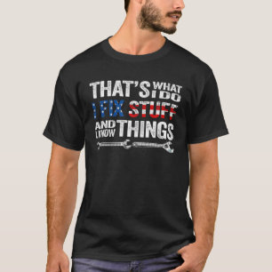 T-shirt That's What I Do I Fix Stuff And I Know Things USA