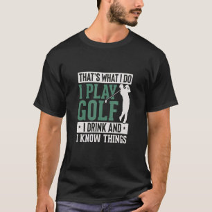 T-shirt That's What I Do I Play Golf