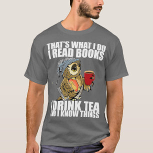 T-shirt Thats what I do I read books I drink tea et I kno