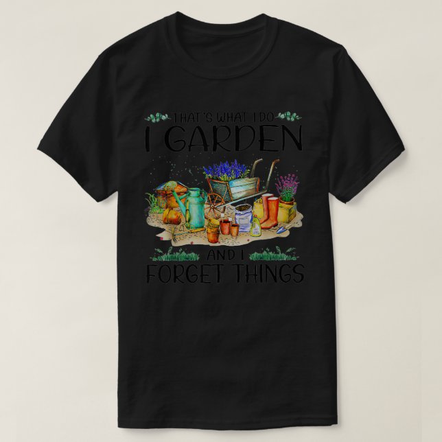 T-shirt Thatu2018s Ce que je fais Jardin et j'oublie les c (Design devant)