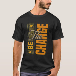 T-shirt The Be Change - Citation Motivationnelle Inspirati