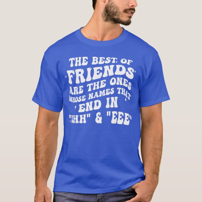 T-shirt The Best of Friends arehe Ones Whose Namehat End i (Devant)