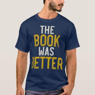 T-shirt The Book Was Better , Funny Bibliophile, Book Love