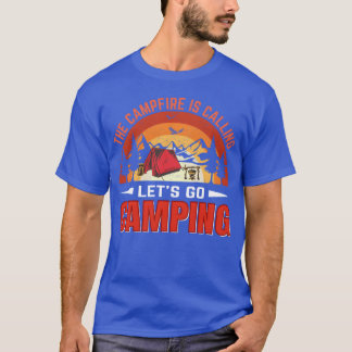 T-shirt The campfire is calling Lets go Camping friends