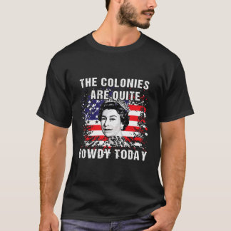 T-shirt The Colonies Are Quite Rowdy Today304