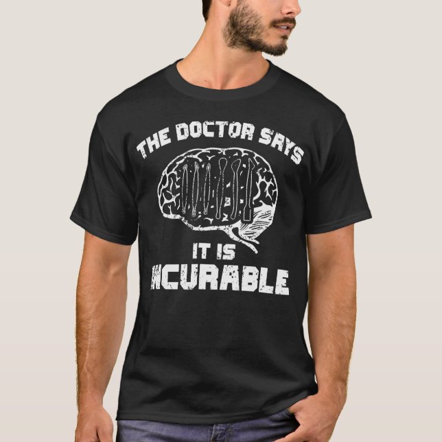 T-shirt The Doctor Says It Is Incurable Polymer Clay Sculp (Devant)