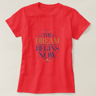 T-shirt The Dream Begins Now - Inspirational Motivational