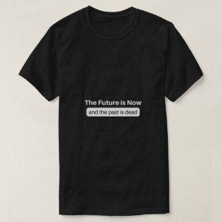 T-shirt The Future is Now
