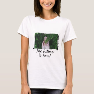 T-shirt The future is now!
