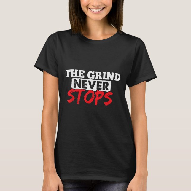 T-shirt The Grind Never Stops Motivation Insrational Quote (Devant)