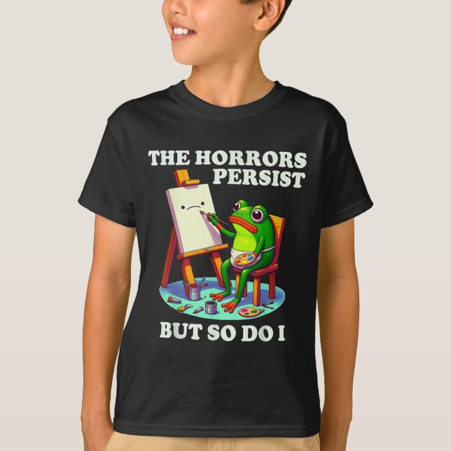 T-shirt The Horrors Persist But So Do I Frog  (Devant)