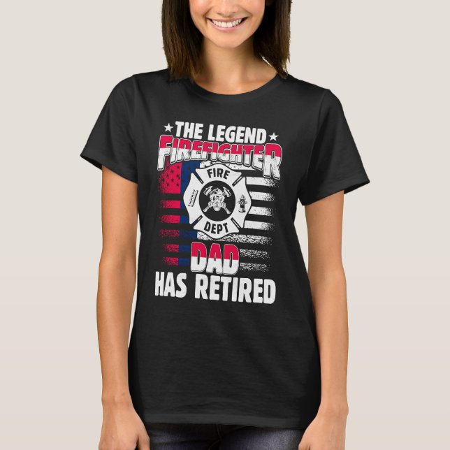 T-shirt The Legend Firefighter Dad Has Retired  Retired Da (Devant)