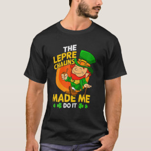 T-shirt The Leprechauns Made Me Do It St. Patrick's Day