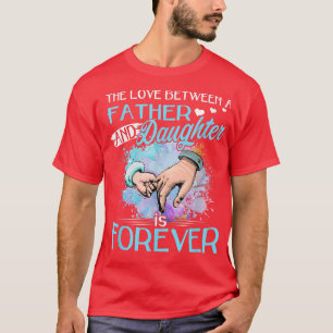 T-shirt The Love Between A Father And Daughter is Forever