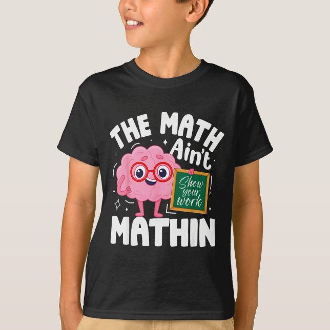 T-shirt The Math Ain't Mathin Funny Math Teacher  (Devant)