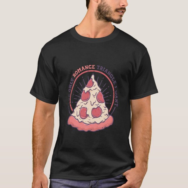 T-shirt The Only Romance Triangle I Want Pizza Italian Foo (Devant)
