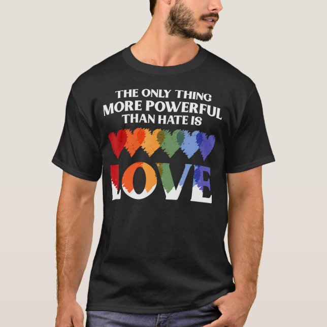 T-shirt The Only Thing More Powerful Than Hate Is Love (Devant)