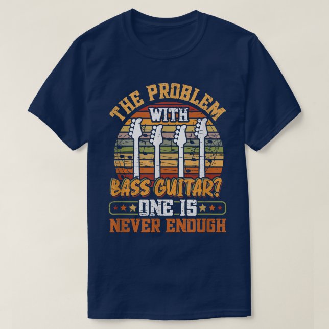 T-shirt The Problem With Bass Guitar  (Design devant)