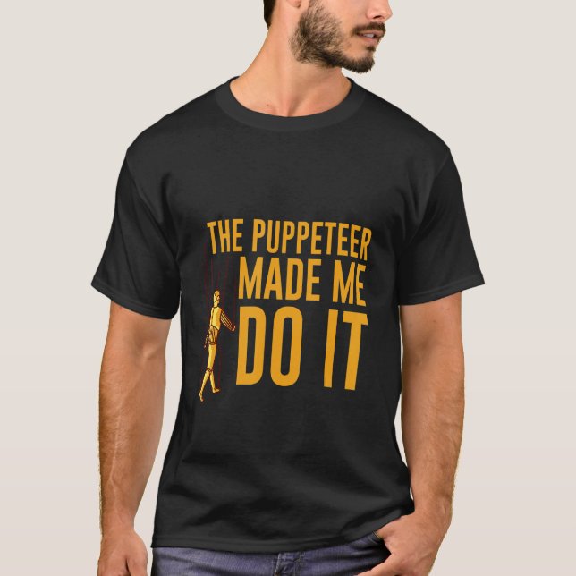 T-shirt The Puppeteer Made Me Do It (Devant)