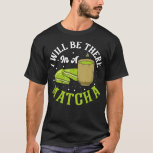 T-shirt Thé vert Je serai là dans un Matcha Drink Matcha
