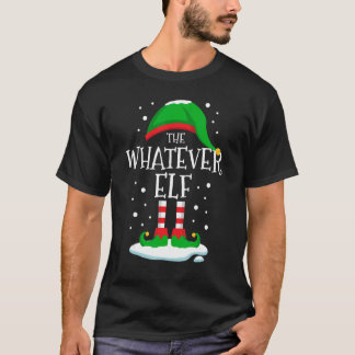 T-shirt The Whatever Elf Christmas Family Matching Xmas Gr