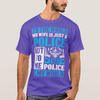 T-shirt The World My Wife Is Just A Police Proud Police