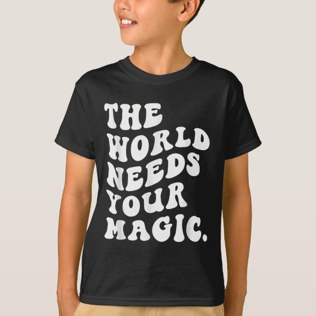 T-shirt The World Needs Your Magic Motivational Retro  (Devant)