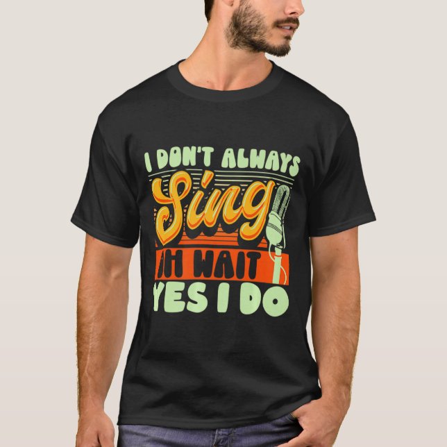 T-shirt Theater Broadway Musical I Dont Always Sing  (Devant)