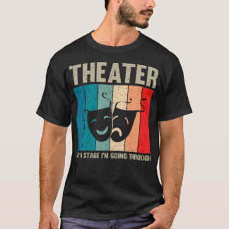 T-shirt Theater Vintage It'S A Stage I'M Going Through Dra