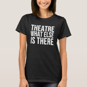T-shirt Théâtre Ce Qu'Il Y A D'Autre Il Acteur De Scène