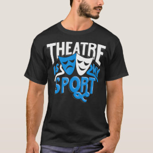 T-shirt Théâtre Est Mon Sport Thespian Drame Cadeau Drôle