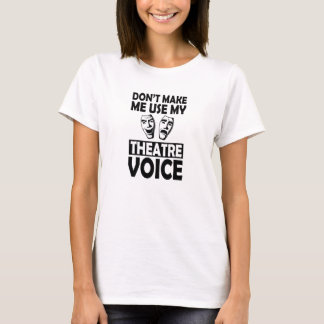 T-shirt Théâtre - Ne m'oblige pas à utiliser ma voix de th