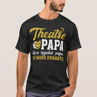 T-shirt Theatre Papa Funny Theatre Actor Papa Theater Actr