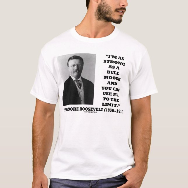 T-shirt Theodore Roosevelt je suis aussi fort comme (Devant)