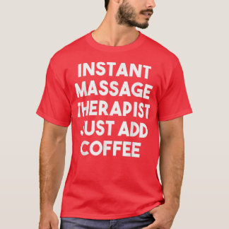 T-shirt Thérapeute de Massage Instantané Ajoutez simplemen