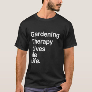 T-shirt Thérapie de jardinage me donne la vie Citation