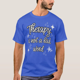 T-shirt Therapy Is Not A Bad Word Mental Health Awareness 