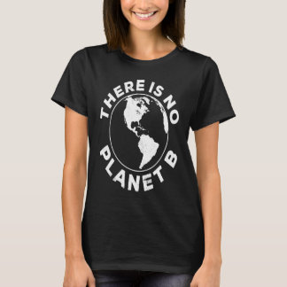 T-shirt There Is No Planet B T Earth Day 2023