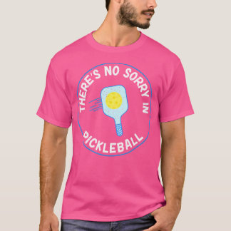 T-shirt There Is No Sorry In Pickleball