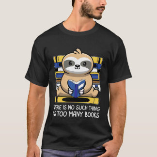 T-shirt There Is No Such Thing As Too Many Books Sloth Rea