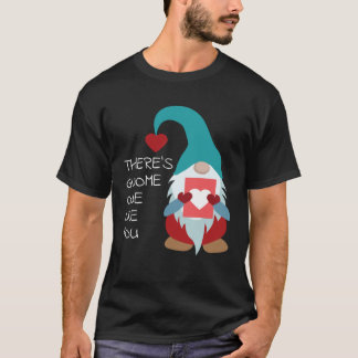 T-shirt There s Gnome One Like You Cute Valentine  Sarcast