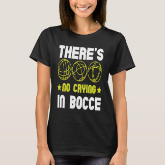 T-shirt There's No Crying In Bocce Boule Boccia Petanque