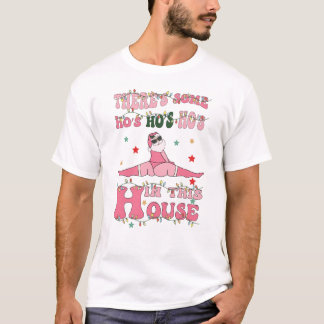T-shirt there's some ho's ho's ho's in this house