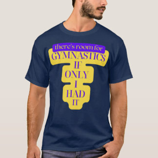 T-shirt Therex27s Chambre pour la gymnastique si seulement