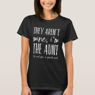 T-shirt They Aren t Mine I m The Aunt   Favorite Aunts Aun
