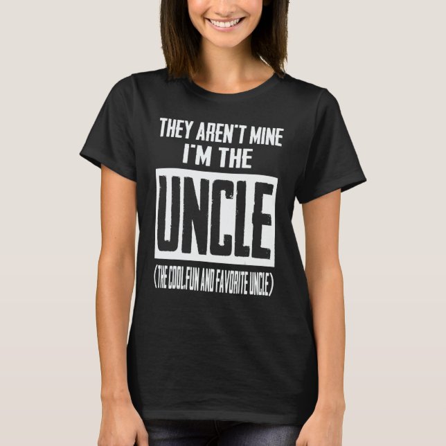 T-shirt They Aren't Mine I'm The Uncle The Cool Fun & Favo (Devant)