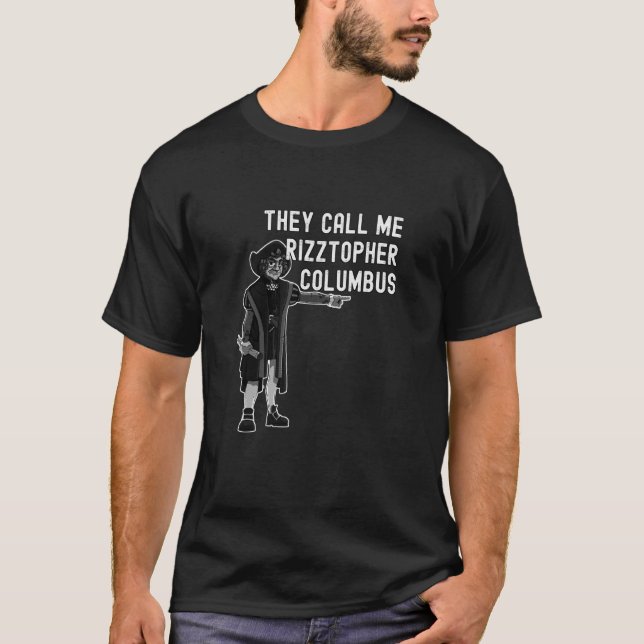 T-shirt They Call Me Rizztopher Columbus Rizz Christopher  (Devant)