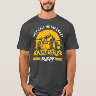 T-shirt They call me the crazy Monster Truck Buddy