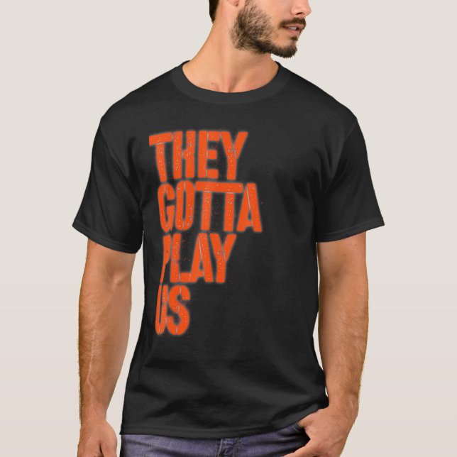 T-shirt They gotta play us (Devant)