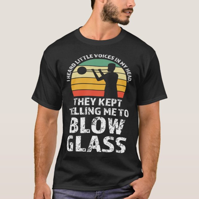 T-shirt They kept telling me to blow glass Glassblowing (Devant)